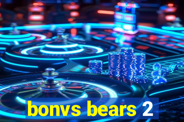 bonvs bears 2